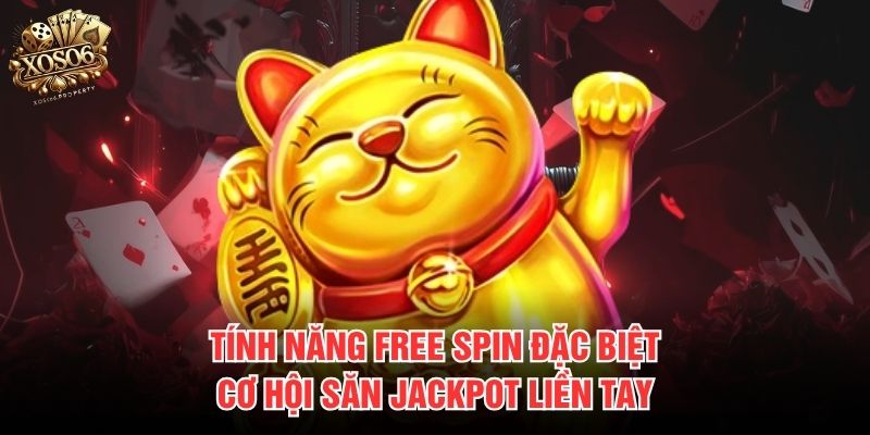 Tính năng Free Spin đặc biệt, cơ hội săn Jackpot liền tay 